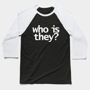 Who Is They Minimal Typography in White Text Baseball T-Shirt